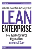 Lean Enterprise: Hogyan innovatívak a nagyteljesítményű szervezetek méretarányosan - Lean Enterprise: How High Performance Organizations Innovate at Scale