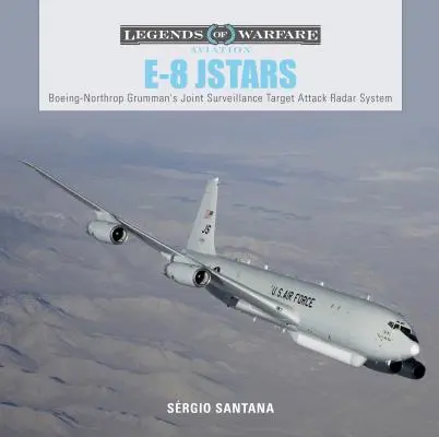 E-8 Jstars: A Northrop Grumman Közös Felügyeleti Célpont Támadó Radarrendszere - E-8 Jstars: Northrop Grumman's Joint Surveillance Target Attack Radar System