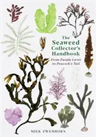 A hínárgyűjtő kézikönyve - A lila hínártól a pávafarokig - Seaweed Collector's Handbook - From Purple Laver to Peacock's Tail