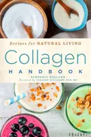 Kollagén kézikönyv, 5: Receptek a természetes élethez - Collagen Handbook, 5: Recipes for Natural Living