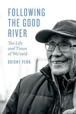 A jó folyót követve: Wa'xaid élete és kora - Following the Good River: The Life and Times of Wa'xaid