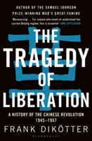 A felszabadulás tragédiája: A kínai forradalom története 1945-1957 - The Tragedy of Liberation: A History of the Chinese Revolution 1945-1957