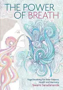 A légzés ereje: A jó légzés művészete a harmónia, a boldogság és az egészség érdekében - The Power of Breath: The Art of Breathing Well for Harmony, Happiness and Health