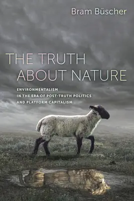 Az igazság a természetről: A környezetvédelem az igazság utáni politika és a platformkapitalizmus korában - The Truth about Nature: Environmentalism in the Era of Post-Truth Politics and Platform Capitalism