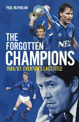 Az elfeledett bajnokok: 1986/87: Az Everton utolsó bajnoki címe - The Forgotten Champions: 1986/87: Everton's Last Ever Title