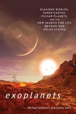 Exobolygók: Gyémántvilágok, szuperföldek, pulzárbolygók és az élet új kutatása a Naprendszeren túl - Exoplanets: Diamond Worlds, Super Earths, Pulsar Planets, and the New Search for Life Beyond Our Solar System