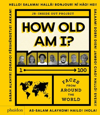 Hány éves vagyok?: 1-100 arc a világ minden tájáról - How Old Am I?: 1-100 Faces from Around the World