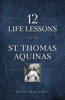 Aquinói Szent Tamás 12 életleckéje - 12 Life Lessons from St. Thomas Aquinas