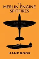 A Merlin-motoros Spitfire-ek kézikönyve - The Merlin Engine Spitfires Handbook