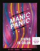 Manic Panic Living in Color: Lázadó útmutató a hajszínhez és az élethez - Manic Panic Living in Color: A Rebellious Guide to Hair Color and Life