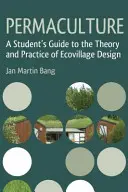 Permakultúra: A Student's Guide to the Theory and Practice of Ecovillage Design (A diák útmutatója az ökofalu tervezésének elméletéhez és gyakorlatához) - Permaculture: A Student's Guide to the Theory and Practice of Ecovillage Design