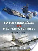 FW 190 Sturmbcke Vs B-17 Flying Fortress: Európa 1944-45 - FW 190 Sturmbcke Vs B-17 Flying Fortress: Europe 1944-45