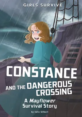 Constance és a veszélyes átkelés: A Mayflower túléléstörténete - Constance and the Dangerous Crossing: A Mayflower Survival Story