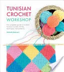 Tunéziai horgolóműhely: A teljes útmutató a modern tunéziai horgolás öltéseihez, technikáihoz és mintáihoz - Tunisian Crochet Workshop: The Complete Guide to Modern Tunisian Crochet Stitches, Techniques and Patterns