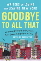 Búcsú mindettől (átdolgozott kiadás): Írók New York szeretetéről és elhagyásáról - Goodbye to All That (Revised Edition): Writers on Loving and Leaving New York