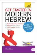 Kezdj bele a modern héber abszolút kezdő tanfolyamba: Az új nyelv olvasásának, írásának, beszédének és megértésének alapvető bevezetése - Get Started in Modern Hebrew Absolute Beginner Course: The Essential Introduction to Reading, Writing, Speaking and Understanding a New Language