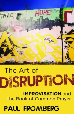 The Art of Disruption: Az improvizáció és a közös imakönyv - The Art of Disruption: Improvisation and the Book of Common Prayer