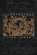 I. Jakab király démonológiája: A Daemonologie eredeti szövegével és Skóciai hírekkel együtt - The Demonology of King James I: Includes the Original Text of Daemonologie and News from Scotland