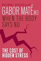 Amikor a test nemet mond - A rejtett stressz ára - When The Body Says No - The Cost of Hidden Stress