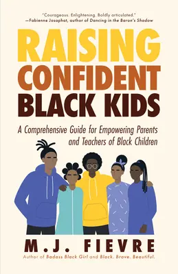 Magabiztos fekete gyerekek nevelése: A Comprehensive Guide for Empowering Parents and Teachers of Black Children (Teaching Resource, Gift for Parents, Adol - Raising Confident Black Kids: A Comprehensive Guide for Empowering Parents and Teachers of Black Children (Teaching Resource, Gift for Parents, Adol