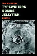 Írógépek, bombák, medúzák: Essays - Typewriters, Bombs, Jellyfish: Essays