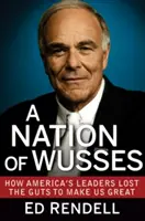 A gyávák nemzete: Hogyan veszítették el Amerika vezetői a bátorságot, hogy naggyá tegyenek minket - A Nation of Wusses: How America's Leaders Lost the Guts to Make Us Great