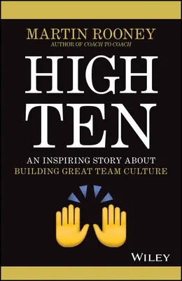 High Ten: Inspiráló történet a nagyszerű csapatkultúra felépítéséről - High Ten: An Inspiring Story about Building Great Team Culture