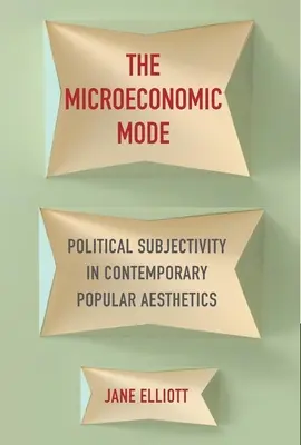 A mikroökonómiai mód: Politikai szubjektivitás a kortárs populáris esztétikában - The Microeconomic Mode: Political Subjectivity in Contemporary Popular Aesthetics