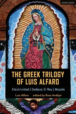 Luis Alfaro görög trilógiája: Electricidad; Oedipus El Rey; Mojada - The Greek Trilogy of Luis Alfaro: Electricidad; Oedipus El Rey; Mojada