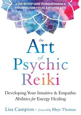 A pszichikus reiki művészete: Intuitív és empatikus képességeid fejlesztése az energiagyógyításhoz - The Art of Psychic Reiki: Developing Your Intuitive and Empathic Abilities for Energy Healing