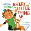 Every Little Thing: Bob Marley 'Three Little Birds' című dala alapján (Zenei könyvek gyerekeknek, afroamerikai babakönyvek, Bob Marle - Every Little Thing: Based on the Song 'Three Little Birds' by Bob Marley (Music Books for Children, African American Baby Books, Bob Marle