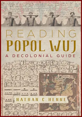 Popol Wuj olvasása: Dekolonialista útmutató - Reading Popol Wuj: A Decolonial Guide