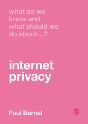 Mit tudunk és mit tegyünk az internetes adatvédelemmel kapcsolatban? - What Do We Know and What Should We Do about Internet Privacy?