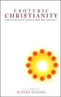 Ezoterikus kereszténység: És Christian Rosenkreutz küldetése (Cw 130) - Esoteric Christianity: And the Mission of Christian Rosenkreutz (Cw 130)