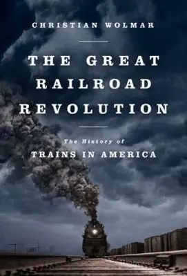 A nagy vasúti forradalom: A vonatok története Amerikában - The Great Railroad Revolution: The History of Trains in America