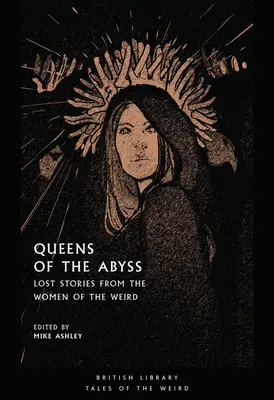 A mélység királynői: Elveszett történetek a különös nőkről - Queens of the Abyss: Lost Stories from the Women of the Weird