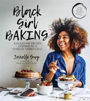 Black Girl Baking: Egészséges receptek egy lelkes neveltetés ihletésében - Black Girl Baking: Wholesome Recipes Inspired by a Soulful Upbringing