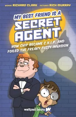 A legjobb barátom titkos ügynök: Hogyan lett Chipből C.H.I.P. és hogyan hiúsította meg a fura fuzzy inváziót - My Best Friend Is a Secret Agent: How Chip Became C.H.I.P. and Foiled the Freaky Fuzzy Invasion