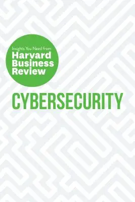 Kiberbiztonság: Harvard Business Review: A szükséges meglátások (Harvard Business Review) - Cybersecurity: The Insights You Need from Harvard Business Review