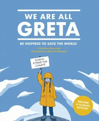 We Are All Greta: Greta Thunberg inspirációja a világ megmentésére - We Are All Greta: Be Inspired by Greta Thunberg to Save the World