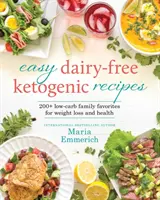 Könnyű tejmentes ketogén receptek, 1: Családi kedvencek alacsony szénhidráttartalmúvá és egészségessé téve - Easy Dairy-Free Ketogenic Recipes, 1: Family Favorites Made Low-Carb and Healthy