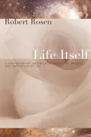 Az élet maga: Az élet természetének, eredetének és keletkezésének átfogó vizsgálata - Life Itself: A Comprehensive Inquiry Into the Nature, Origin, and Fabrication of Life