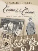 Creme De La Creme - Edinburgh-i leányiskolák - Creme De La Creme - Girls' Schools of Edinburgh