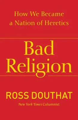 Bad Religion: Hogyan lettünk az eretnekek nemzete - Bad Religion: How We Became a Nation of Heretics