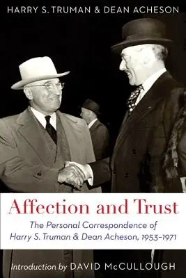 Szeretet és bizalom: Harry S. Truman és Dean Acheson személyes levelezése, 1953-1971 - Affection and Trust: The Personal Correspondence of Harry S. Truman and Dean Acheson, 1953-1971