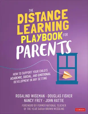 A távoktatási játékkönyv szülőknek: Hogyan támogassa gyermeke tanulmányi, szociális és érzelmi fejlődését bármilyen környezetben? - The Distance Learning Playbook for Parents: How to Support Your Child′s Academic, Social, and Emotional Development in Any Setting