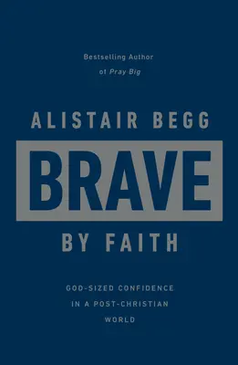 Brave by Faith: Istenméretű bizalom egy kereszténység utáni világban - Brave by Faith: God-Sized Confidence in a Post-Christian World