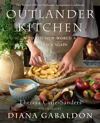 Outlander Kitchen: Az új világba és vissza: A második hivatalos Outlander-szakácskönyv - Outlander Kitchen: To the New World and Back Again: The Second Official Outlander Companion Cookbook