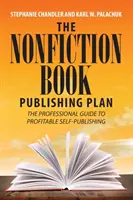 A nem szépirodalmi könyvkiadási terv: The Professional Guide to Profitable Self-Publishing: The Professional Guide to Profitable Self-Publishing - The Nonfiction Book Publishing Plan: The Professional Guide to Profitable Self-Publishing