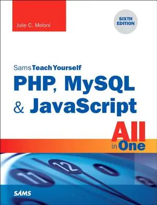 Php, MySQL & JavaScript All in One, Sams Teach Yourself (Php, MySQL & JavaScript All in One, Sams Teach Yourself) - Php, MySQL & JavaScript All in One, Sams Teach Yourself